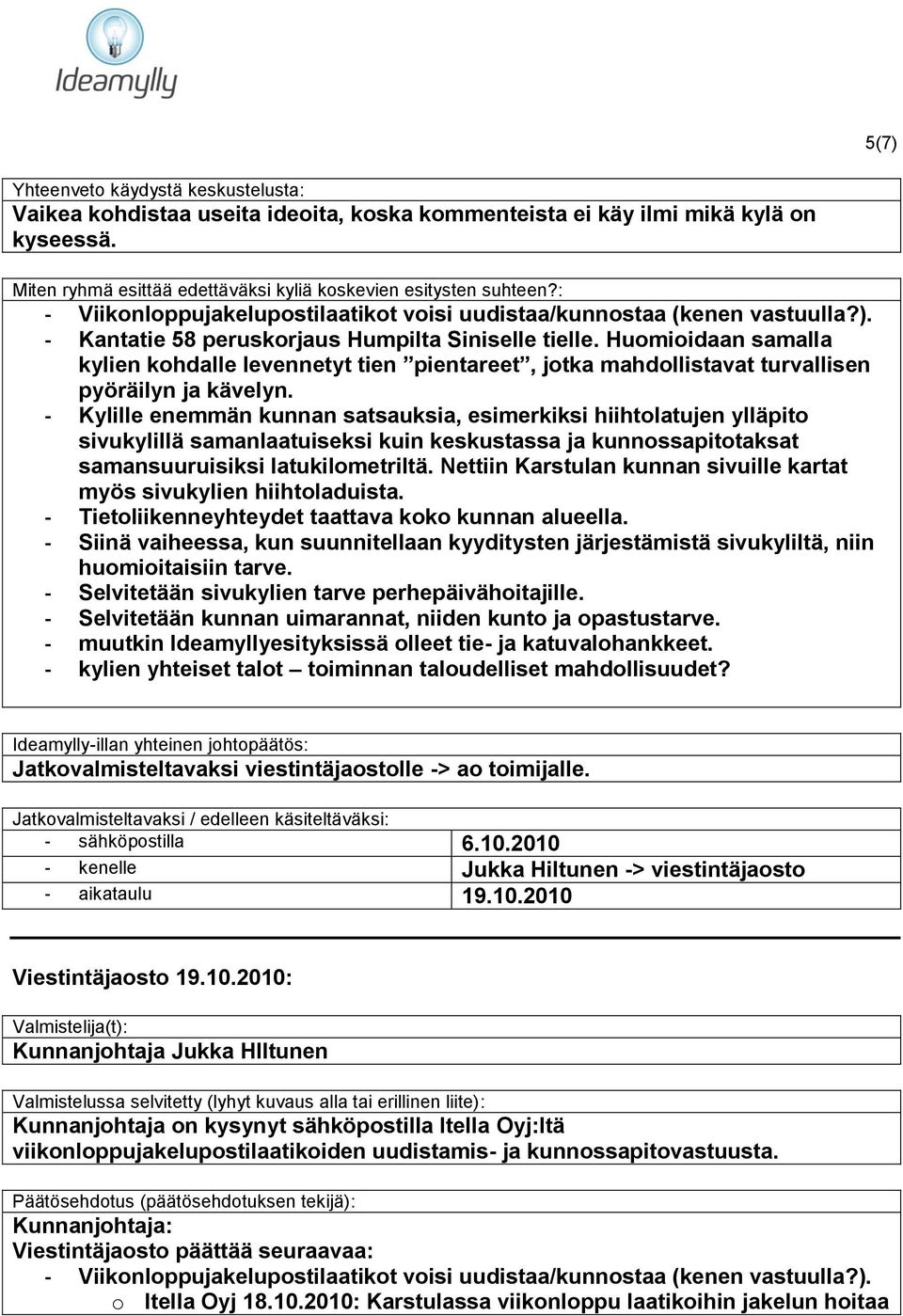 Huomioidaan samalla kylien kohdalle levennetyt tien pientareet, jotka mahdollistavat turvallisen pyöräilyn ja kävelyn.