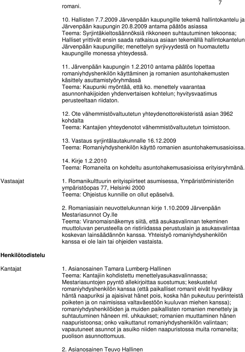 menettelyn syrjivyydestä on huomautettu kaupungille monessa yhteydessä. 11. Järvenpään kaupungin 1.2.