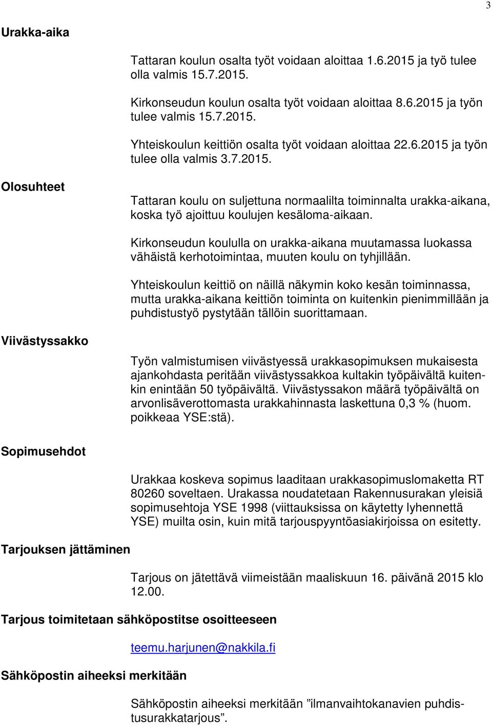 Kirkonseudun koululla on urakka-aikana muutamassa luokassa vähäistä kerhotoimintaa, muuten koulu on tyhjillään.