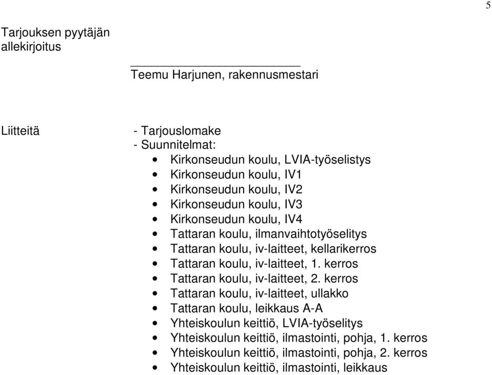 Tattaran koulu, iv-laitteet, 1. kerros Tattaran koulu, iv-laitteet, 2.