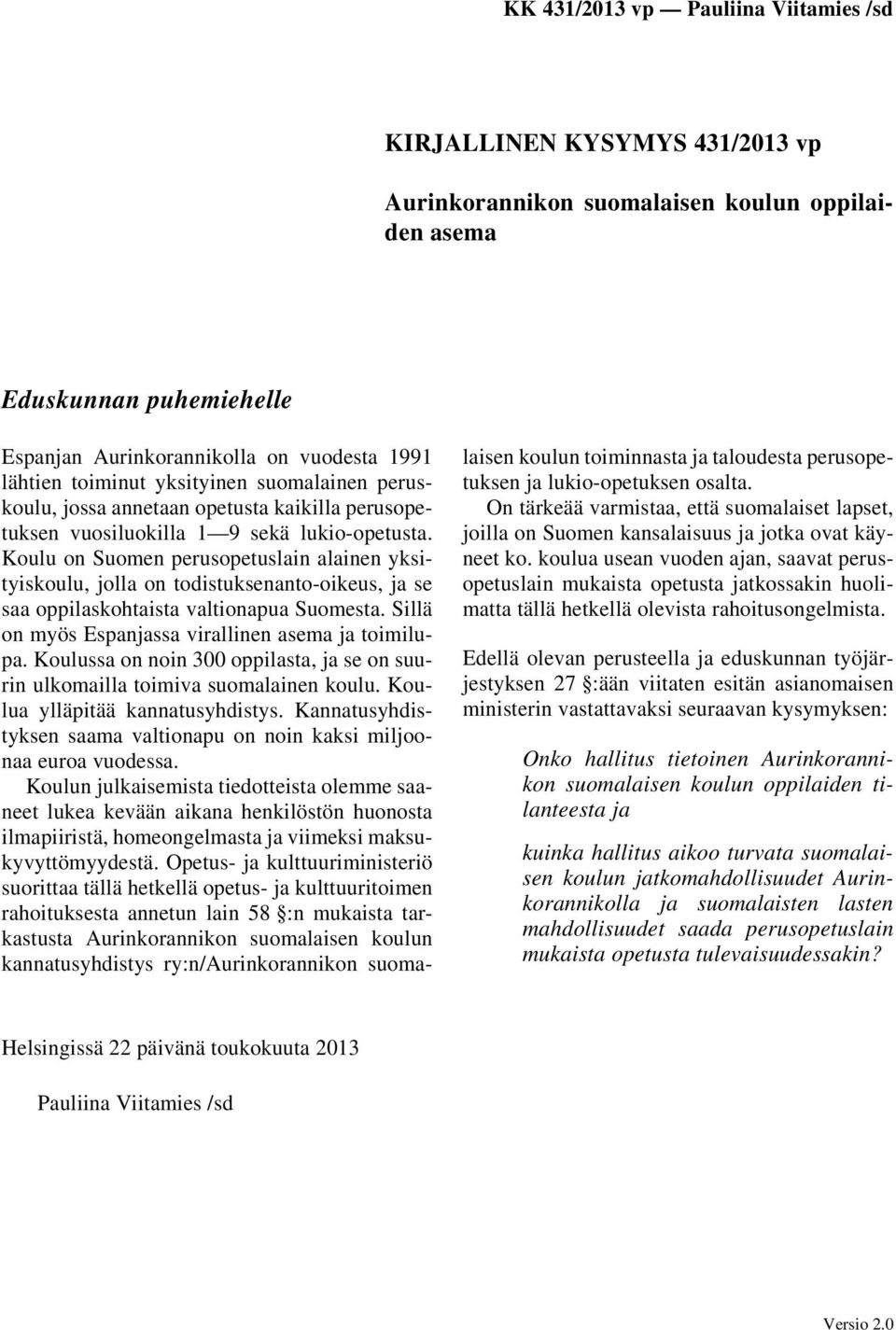 Koulu on Suomen perusopetuslain alainen yksityiskoulu, jolla on todistuksenanto-oikeus, ja se saa oppilaskohtaista valtionapua Suomesta. Sillä on myös Espanjassa virallinen asema ja toimilupa.