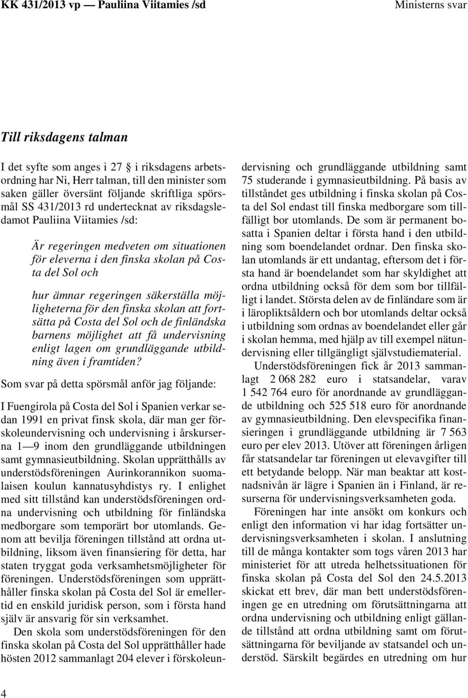 för den finska skolan att fortsätta på Costa del Sol och de finländska barnens möjlighet att få undervisning enligt lagen om grundläggande utbildning även i framtiden?