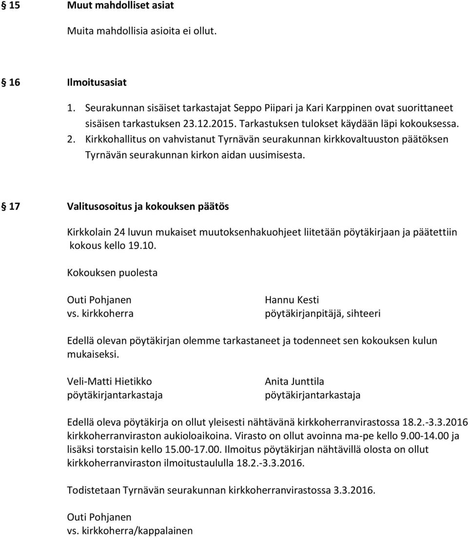 17 Valitusosoitus ja kokouksen päätös Kirkkolain 24 luvun mukaiset muutoksenhakuohjeet liitetään pöytäkirjaan ja päätettiin kokous kello 19.10. Kokouksen puolesta Outi Pohjanen vs.