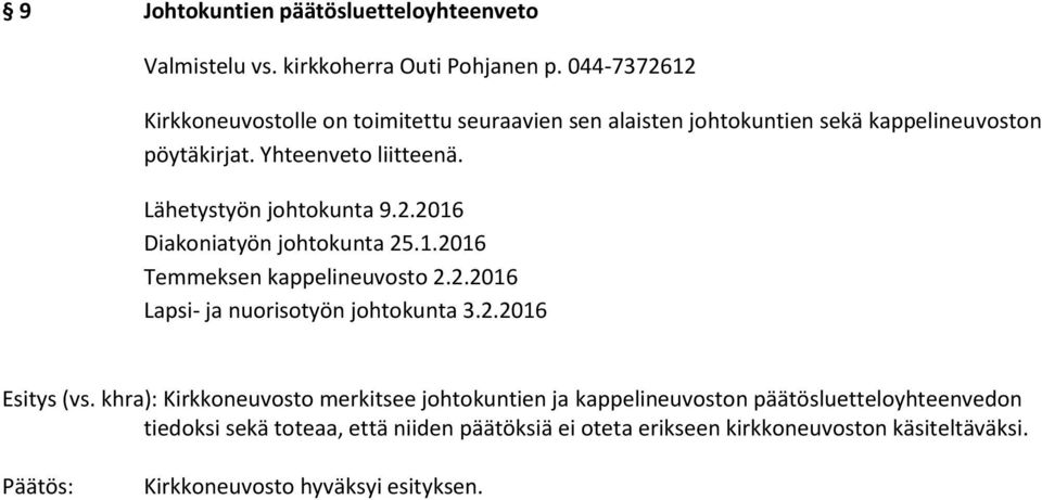 Lähetystyön johtokunta 9.2.2016 Diakoniatyön johtokunta 25.1.2016 Temmeksen kappelineuvosto 2.2.2016 Lapsi- ja nuorisotyön johtokunta 3.2.2016 Esitys (vs.