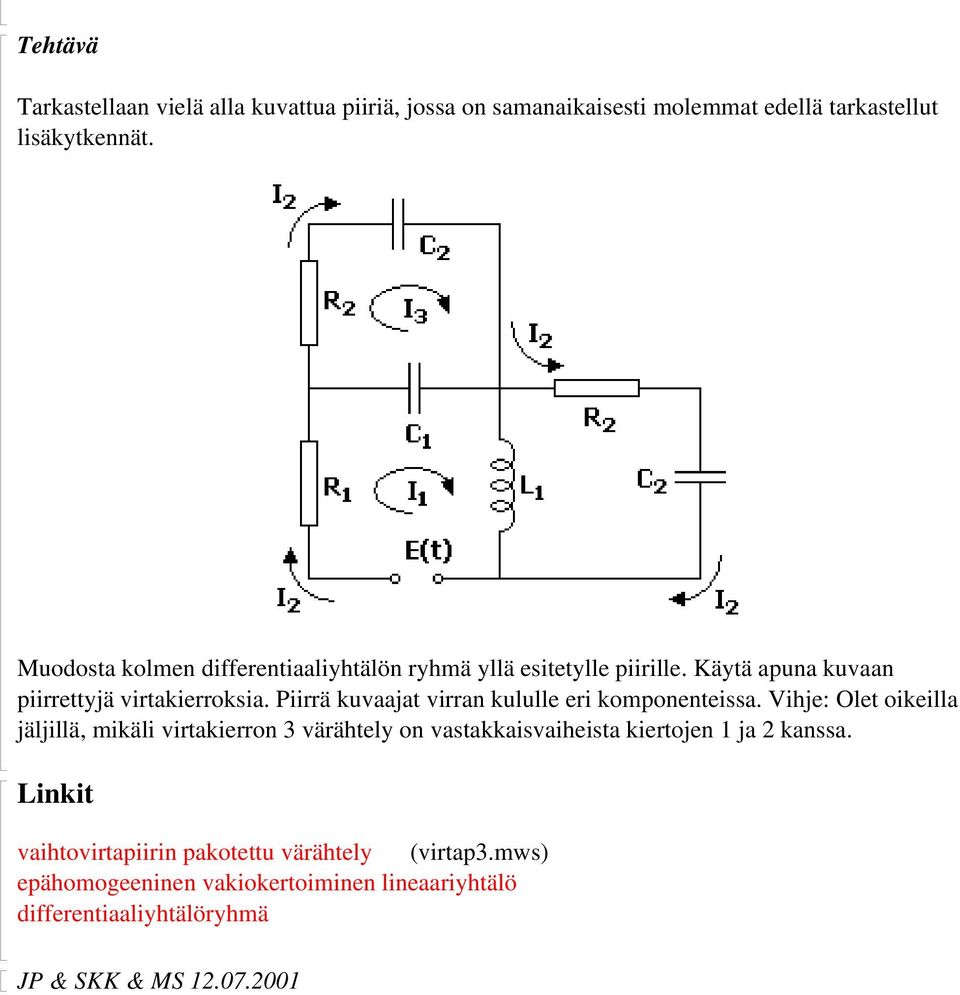 Piirrä kuvaaja virran kululle eri komponeneissa.