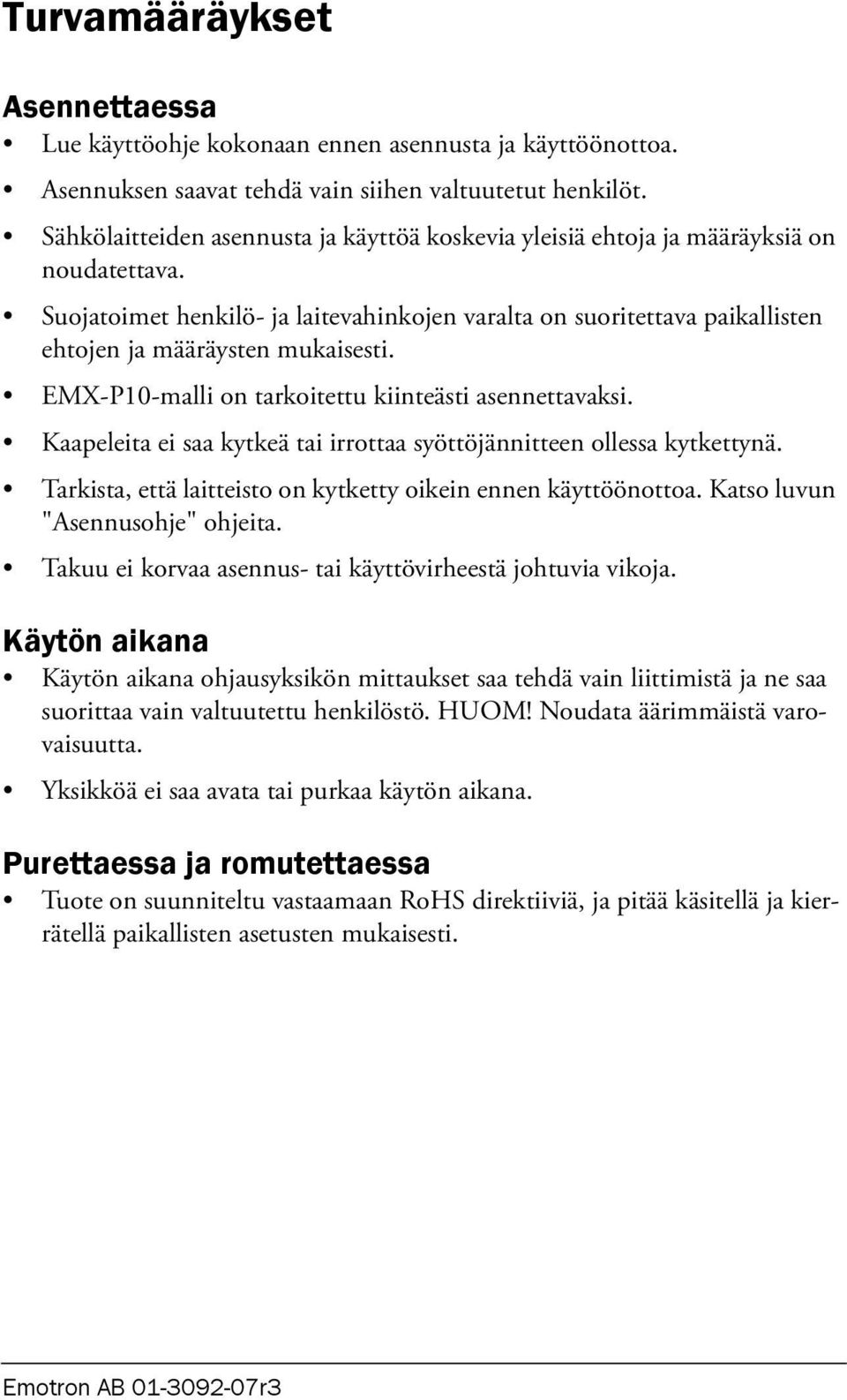 Suojatoimet henkilö- ja laitevahinkojen varalta on suoritettava paikallisten ehtojen ja määräysten mukaisesti. EMX-P10-malli on tarkoitettu kiinteästi asennettavaksi.