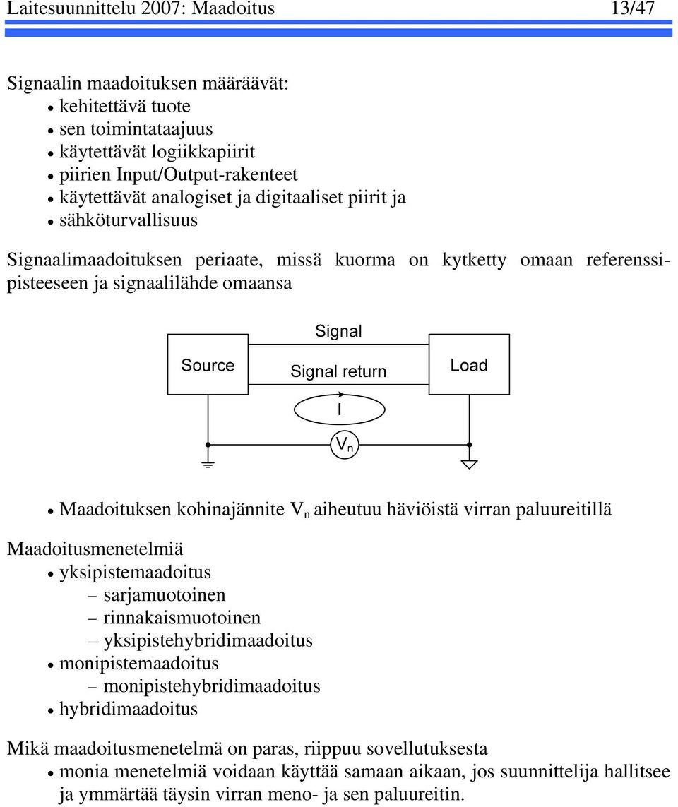 V n aiheutuu häviöistä virran paluureitillä Maadoitusmenetelmiä yksipistemaadoitus sarjamuotoinen rinnakaismuotoinen yksipistehybridimaadoitus monipistemaadoitus monipistehybridimaadoitus