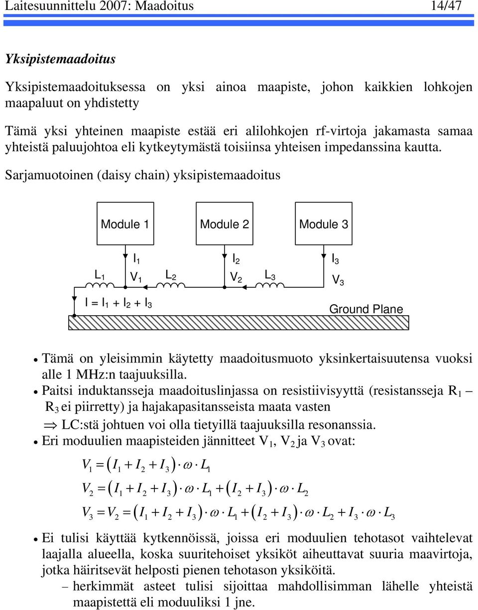 Sarjamuotoinen (daisy chain) yksipistemaadoitus Module 1 Module 2 Module 3 I 1 I 2 I 3 L 1 V 1 L 2 V 2 L 3 V 3 I = I 1 + I 2 + I 3 Ground Plane Tämä on yleisimmin käytetty maadoitusmuoto