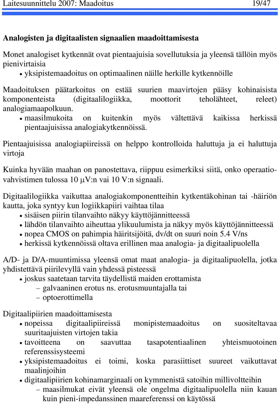 releet) analogiamaapolkuun. maasilmukoita on kuitenkin myös vältettävä kaikissa herkissä pientaajuisissa analogiakytkennöissä.