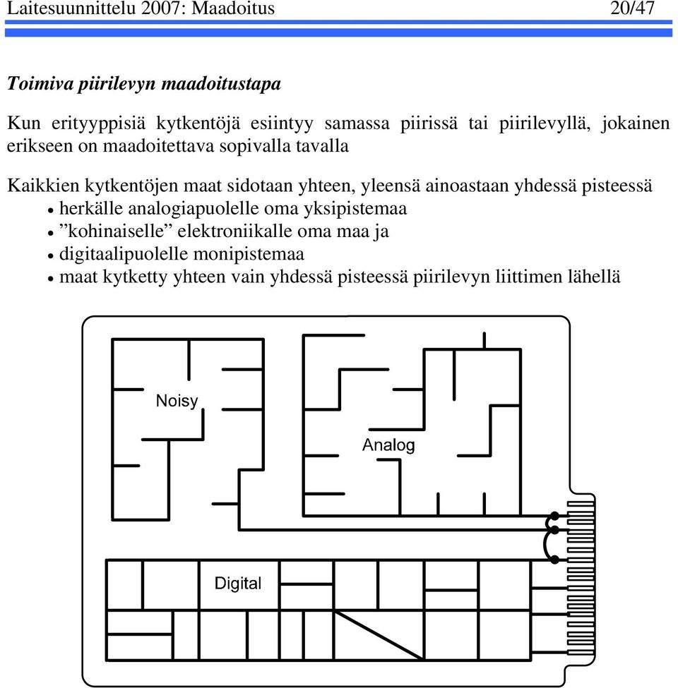 sidotaan yhteen, yleensä ainoastaan yhdessä pisteessä herkälle analogiapuolelle oma yksipistemaa kohinaiselle