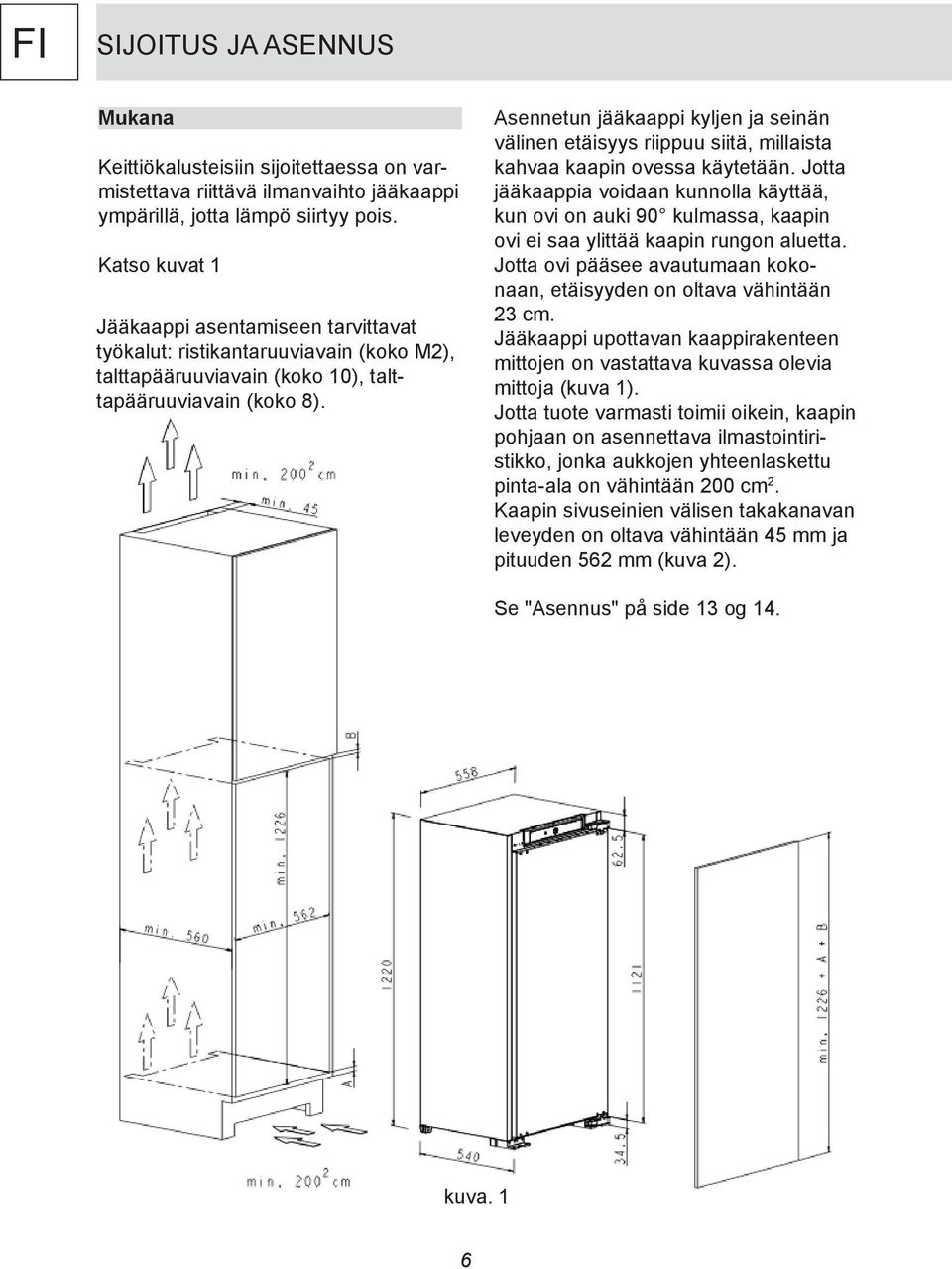 Asennetun jääkaappi kyljen ja seinän välinen etäisyys riippuu siitä, millaista kahvaa kaapin ovessa käytetään.