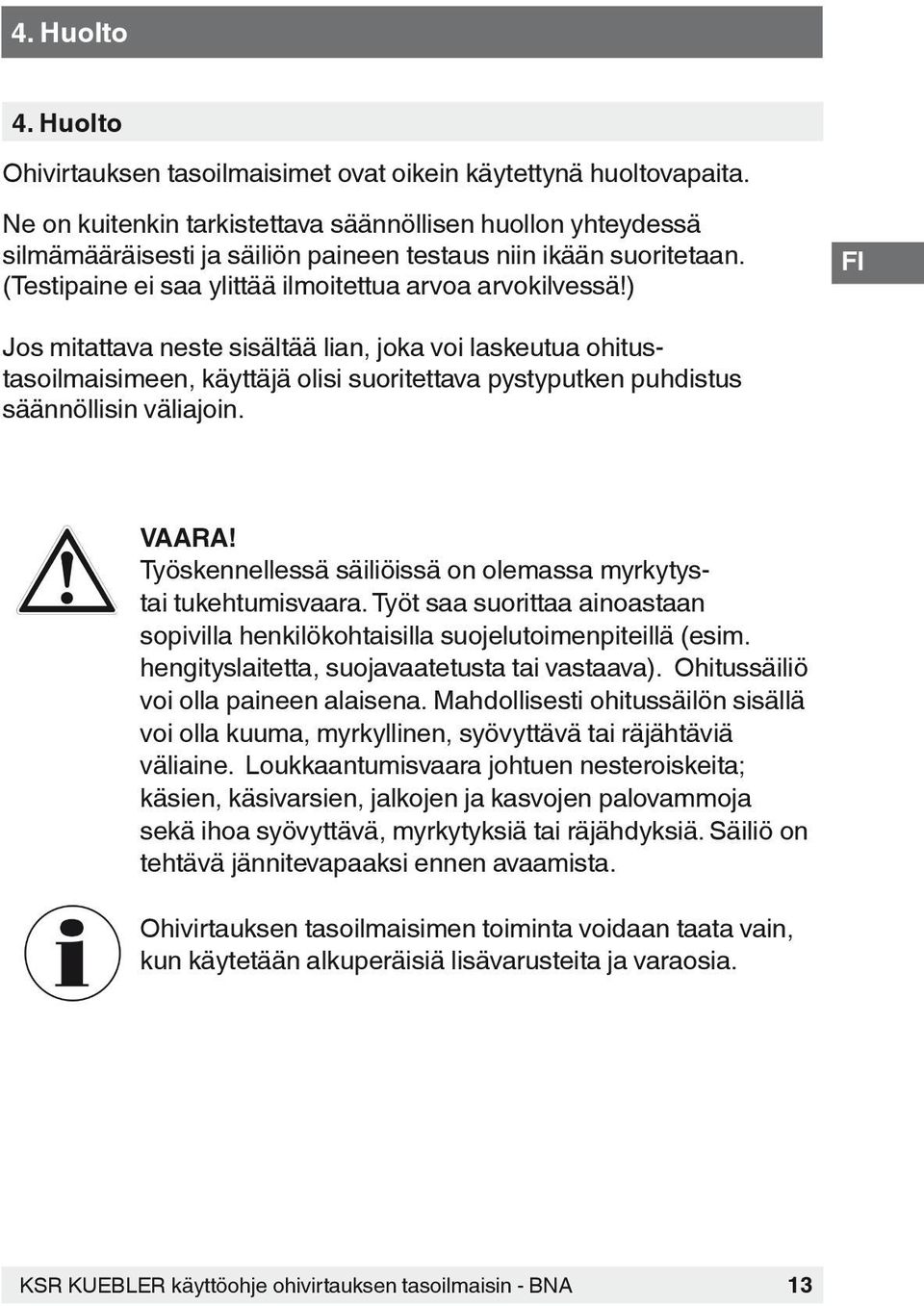 ) Jos mitattava neste sisältää lian, joka voi laskeutua ohitustasoilmaisimeen, käyttäjä olisi suoritettava pystyputken puhdistus säännöllisin väliajoin. VAARA!