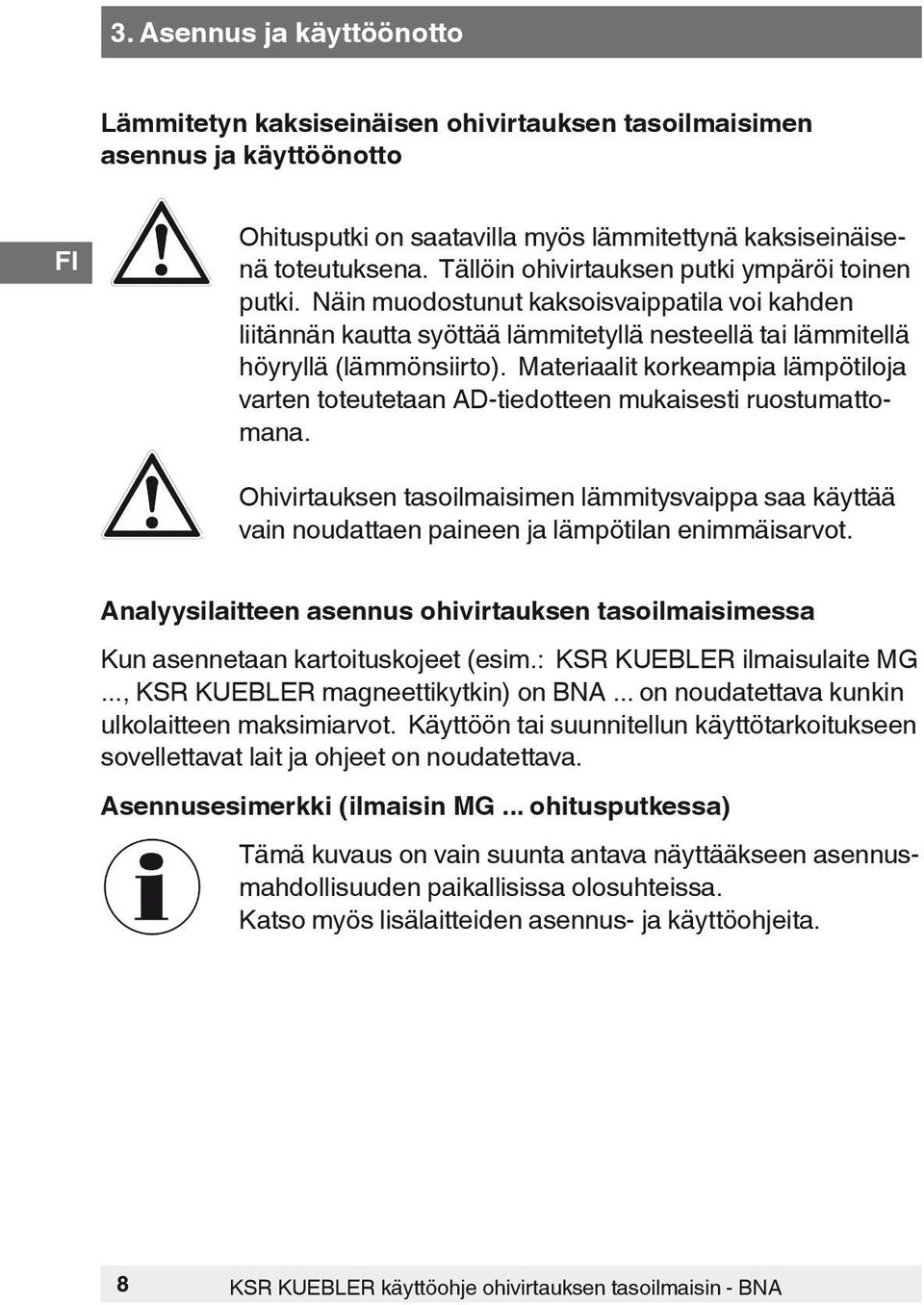 Materiaalit korkeampia lämpötiloja varten toteutetaan AD-tiedotteen mukaisesti ruostumattomana.