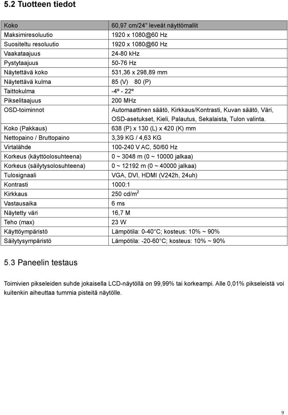 Palautus, Sekalaista, Tulon valinta.