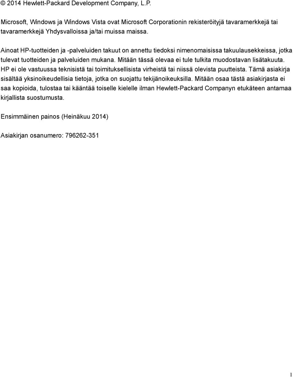 Mitään tässä olevaa ei tule tulkita muodostavan lisätakuuta. HP ei ole vastuussa teknisistä tai toimituksellisista virheistä tai niissä olevista puutteista.