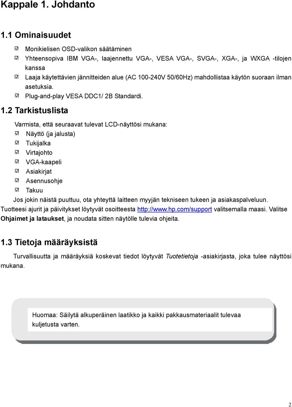 mahdollistaa käytön suoraan ilman asetuksia. Plug-and-play VESA DDC1/ 2B Standardi. 1.