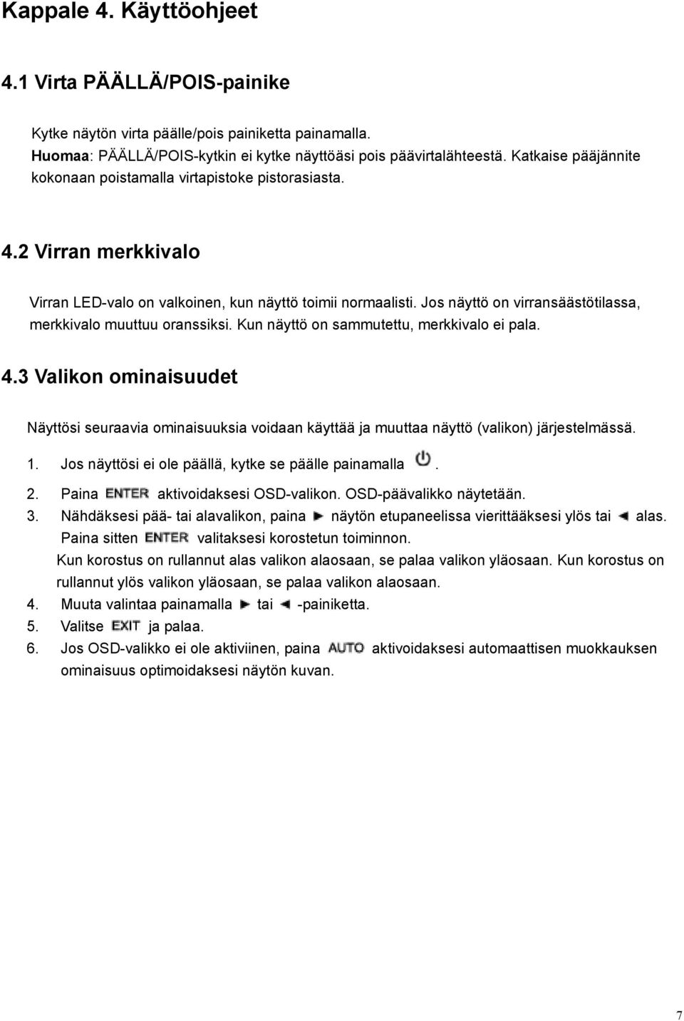 Jos näyttö on virransäästötilassa, merkkivalo muuttuu oranssiksi. Kun näyttö on sammutettu, merkkivalo ei pala. 4.