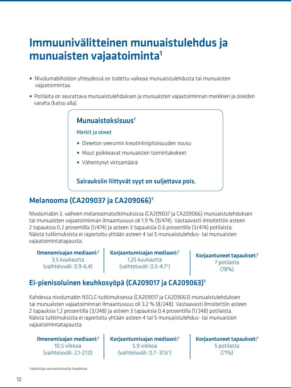 Munuaistoksisuus 1 Merkit ja oireet Oireeton seerumin kreatiniinipitoisuuden nousu Muut poikkeavat munuaisten toimintakokeet Vähentynyt virtsamäärä Sairauksiin liittyvät syyt on suljettava pois.