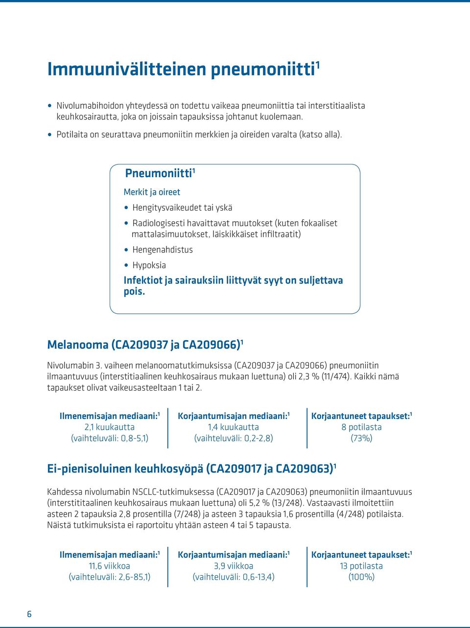 Pneumoniitti 1 Merkit ja oireet Hengitysvaikeudet tai yskä Radiologisesti havaittavat muutokset (kuten fokaaliset mattalasimuutokset, läiskikkäiset infiltraatit) Hengenahdistus Hypoksia Infektiot ja