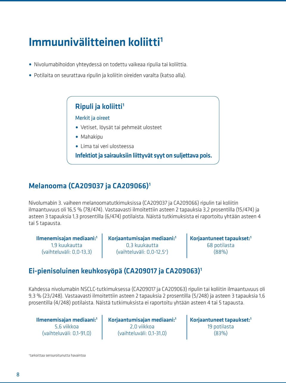 Melanooma (CA209037 ja CA209066) 1 Nivolumabin 3. vaiheen melanoomatutkimuksissa (CA209037 ja CA209066) ripulin tai koliitin ilmaantuvuus oli 16,5 % (78/474).