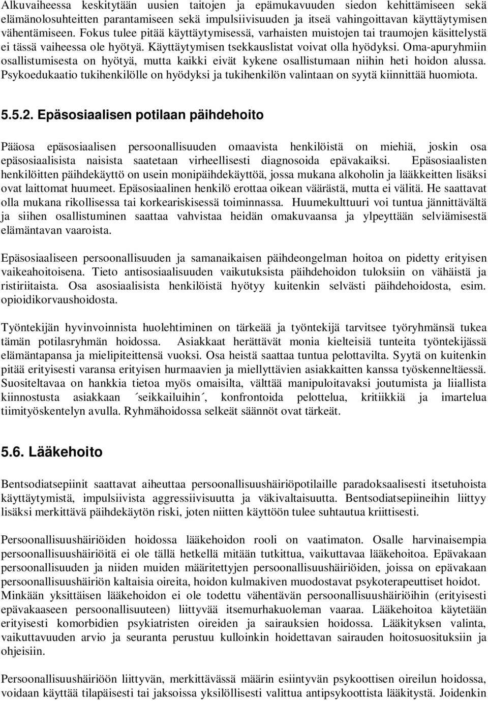 Oma-apuryhmiin osallistumisesta on hyötyä, mutta kaikki eivät kykene osallistumaan niihin heti hoidon alussa.