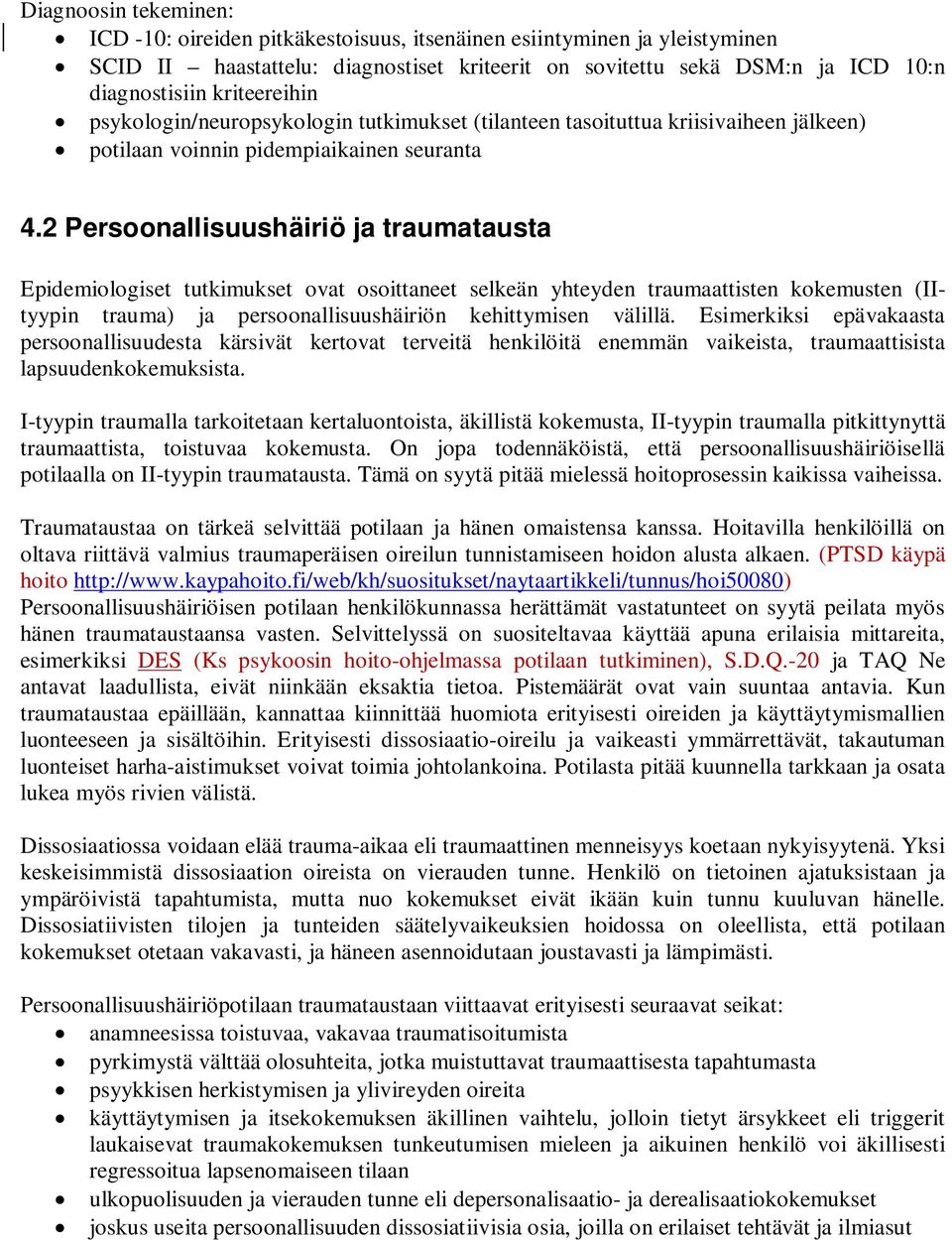 2 Persoonallisuushäiriö ja traumatausta Epidemiologiset tutkimukset ovat osoittaneet selkeän yhteyden traumaattisten kokemusten (IItyypin trauma) ja persoonallisuushäiriön kehittymisen välillä.