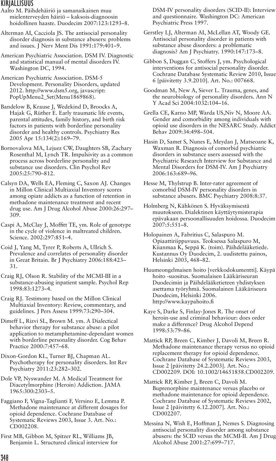 Diagnostic and statistical manual of mental disorders IV. Washington DC, 1994. American Psychiatric Association. DSM-5 Development. Personality Disorders, updated 2012. http://www.dsm5.