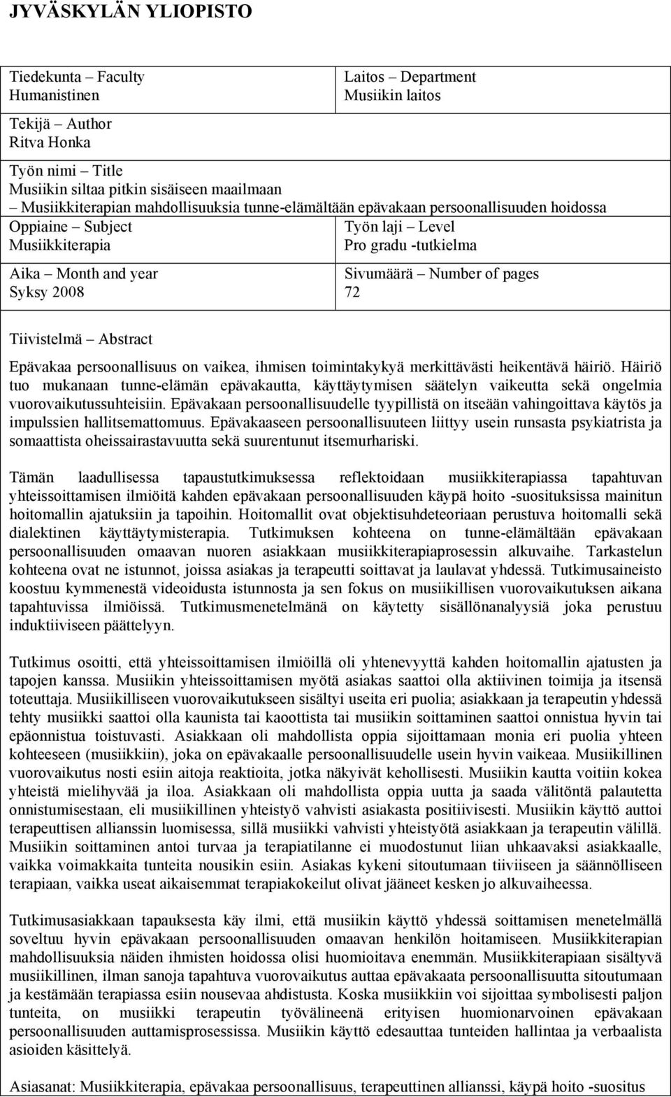 Tiivistelmä Abstract Epävakaa persoonallisuus on vaikea, ihmisen toimintakykyä merkittävästi heikentävä häiriö.