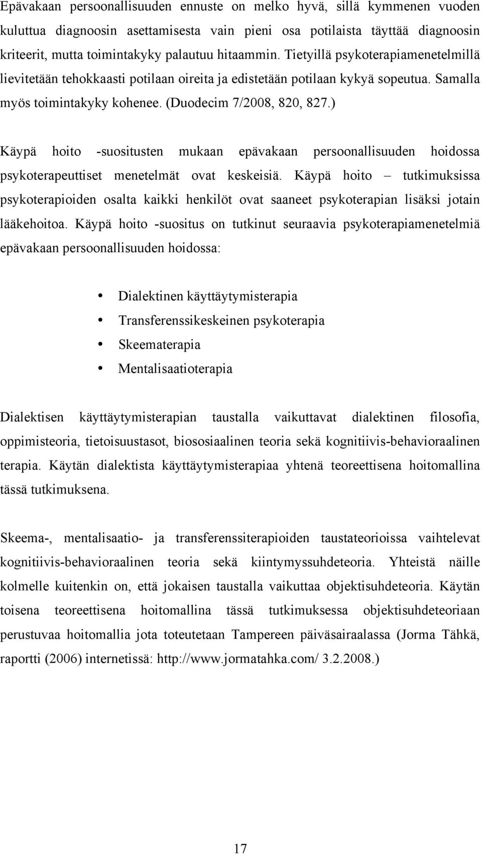 ) Käypä hoito -suositusten mukaan epävakaan persoonallisuuden hoidossa psykoterapeuttiset menetelmät ovat keskeisiä.