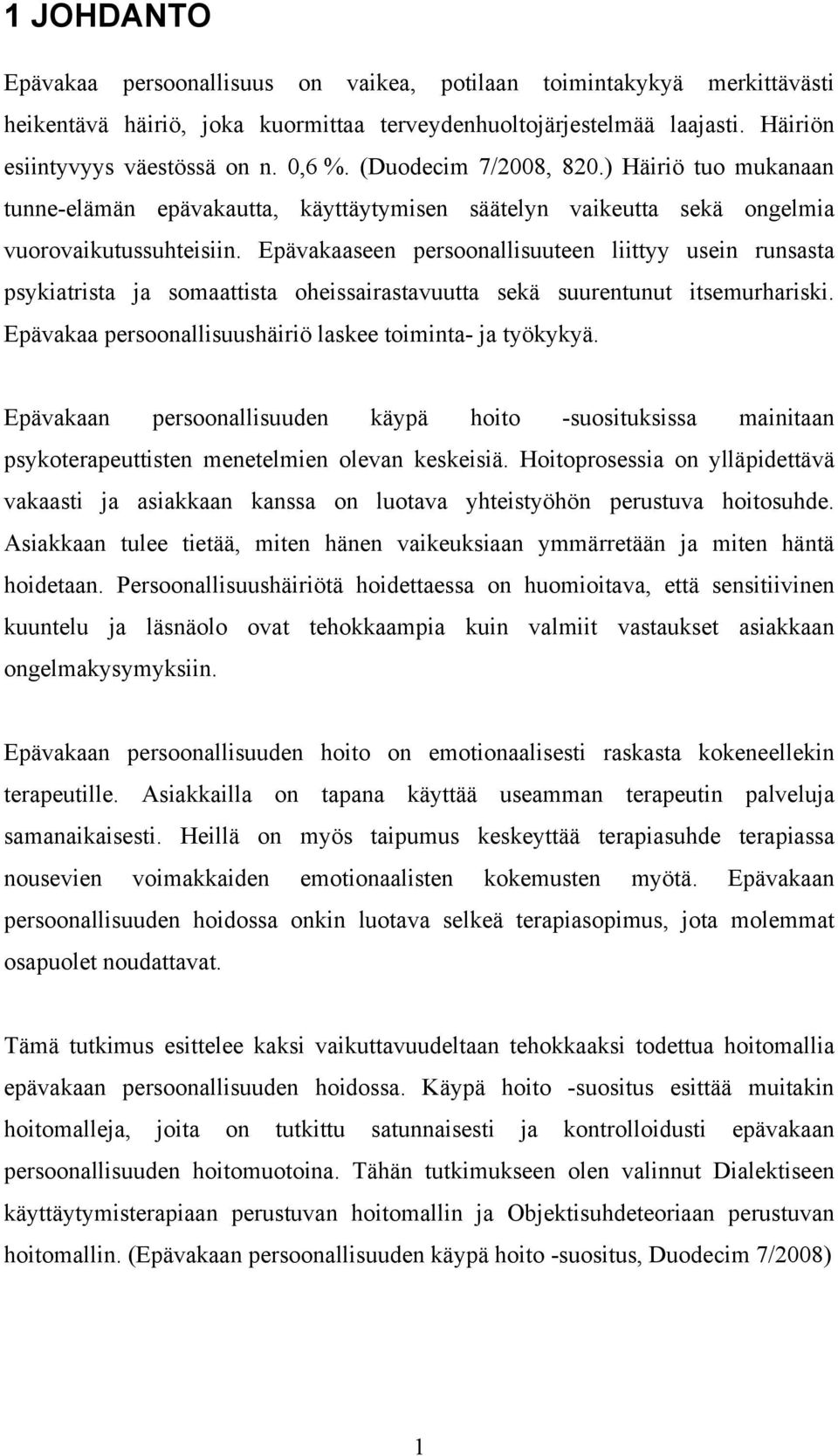 Epävakaaseen persoonallisuuteen liittyy usein runsasta psykiatrista ja somaattista oheissairastavuutta sekä suurentunut itsemurhariski. Epävakaa persoonallisuushäiriö laskee toiminta- ja työkykyä.