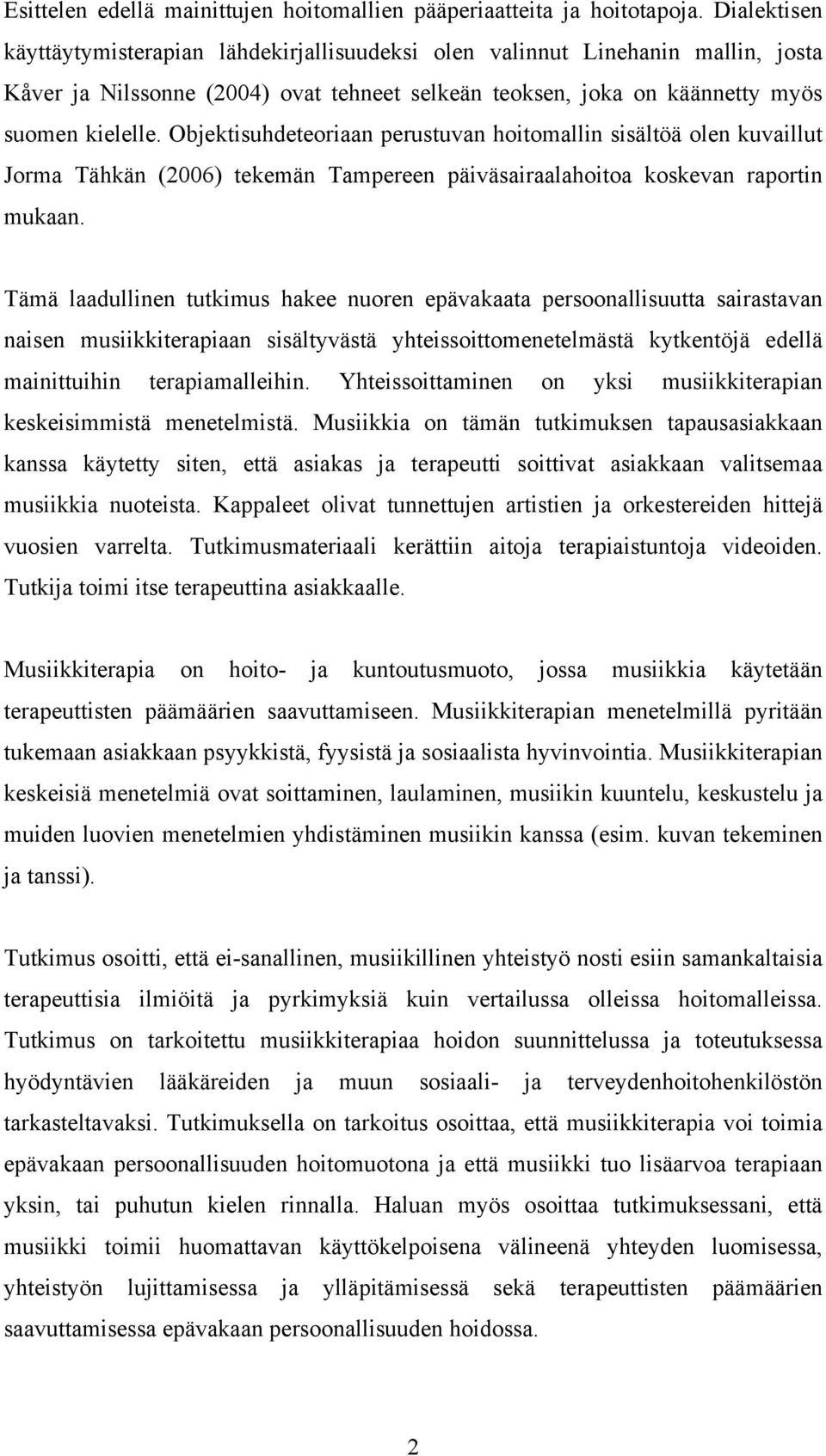 Objektisuhdeteoriaan perustuvan hoitomallin sisältöä olen kuvaillut Jorma Tähkän (2006) tekemän Tampereen päiväsairaalahoitoa koskevan raportin mukaan.