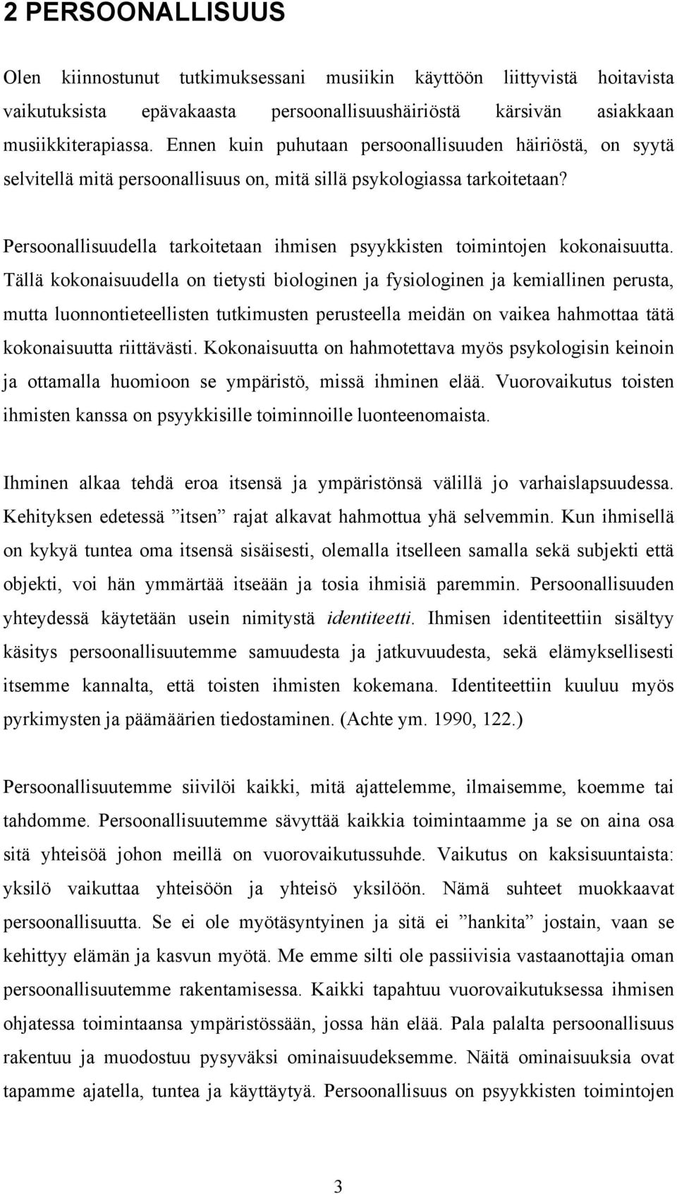 Persoonallisuudella tarkoitetaan ihmisen psyykkisten toimintojen kokonaisuutta.