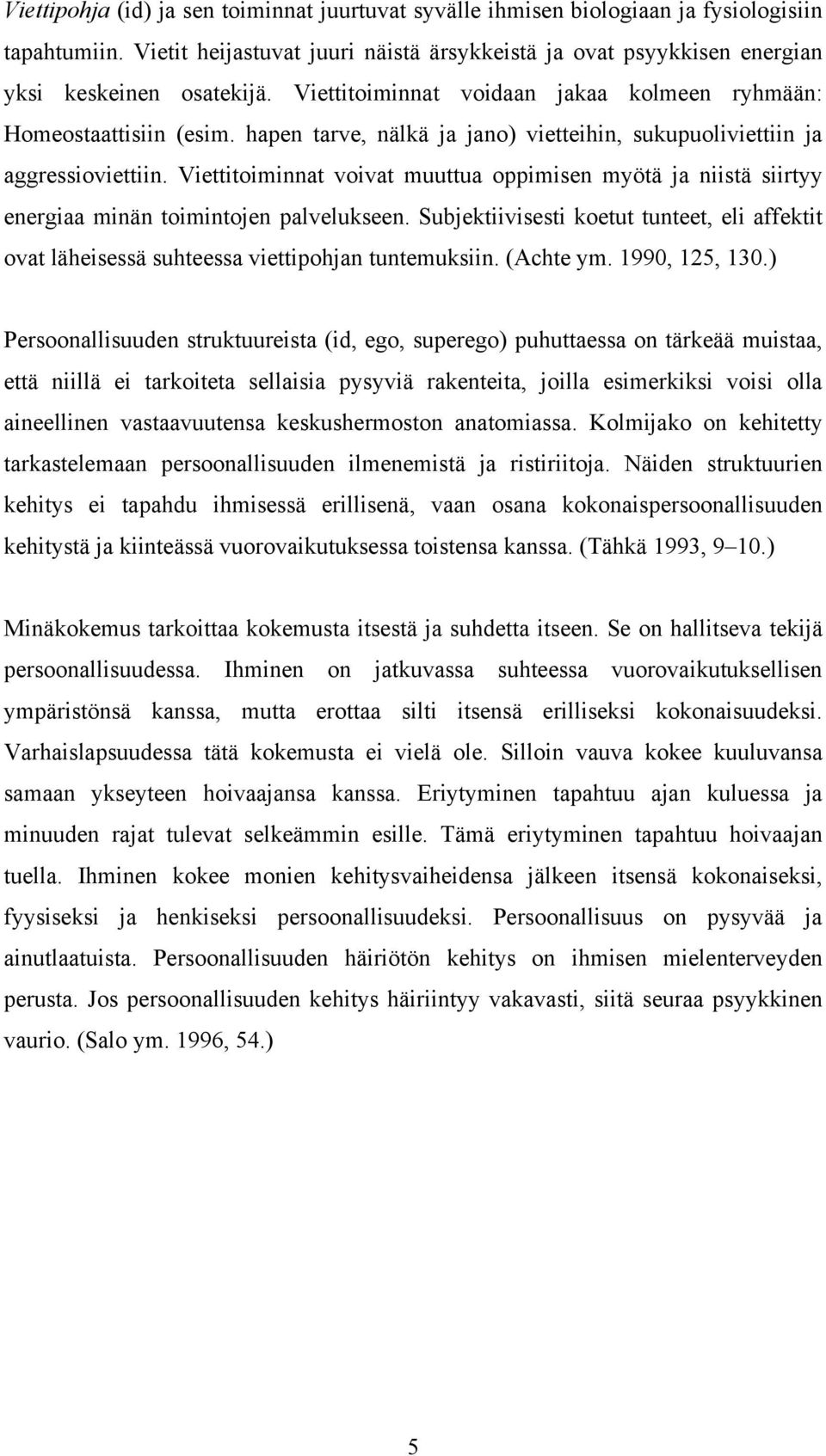 Viettitoiminnat voivat muuttua oppimisen myötä ja niistä siirtyy energiaa minän toimintojen palvelukseen.