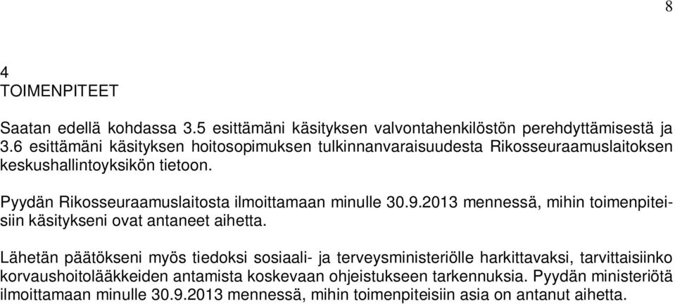 Pyydän Rikosseuraamuslaitosta ilmoittamaan minulle 30.9.2013 mennessä, mihin toimenpiteisiin käsitykseni ovat antaneet aihetta.