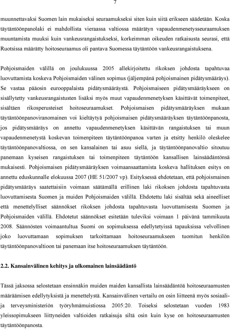 Ruotsissa määrätty hoitoseuraamus oli pantava Suomessa täytäntöön vankeusrangaistuksena.