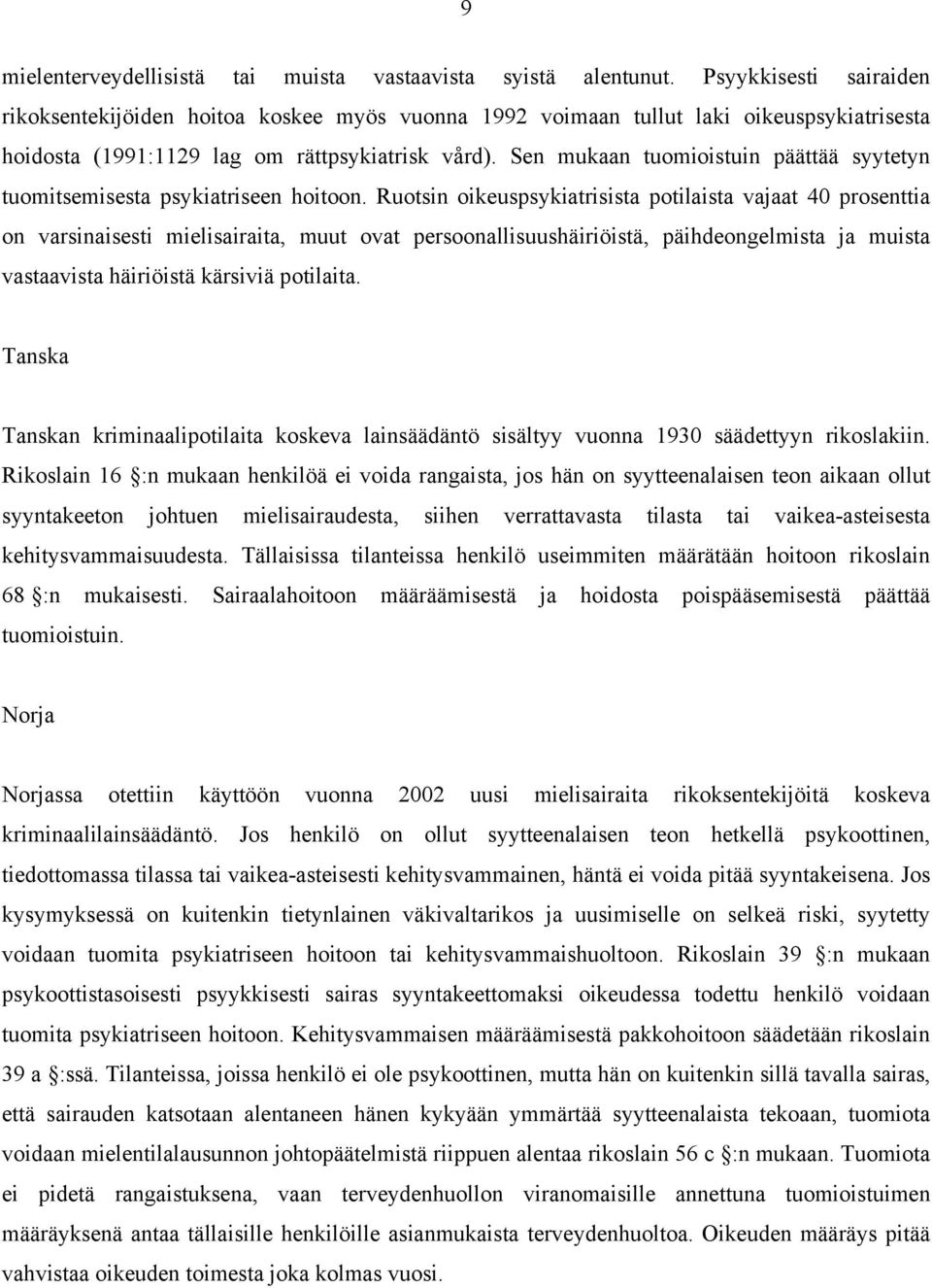 Sen mukaan tuomioistuin päättää syytetyn tuomitsemisesta psykiatriseen hoitoon.