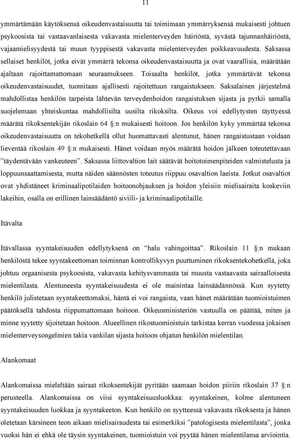 Saksassa sellaiset henkilöt, jotka eivät ymmärrä tekonsa oikeudenvastaisuutta ja ovat vaarallisia, määrätään ajaltaan rajoittamattomaan seuraamukseen.