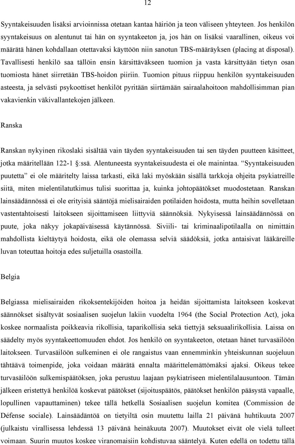 disposal). Tavallisesti henkilö saa tällöin ensin kärsittäväkseen tuomion ja vasta kärsittyään tietyn osan tuomiosta hänet siirretään TBS-hoidon piiriin.