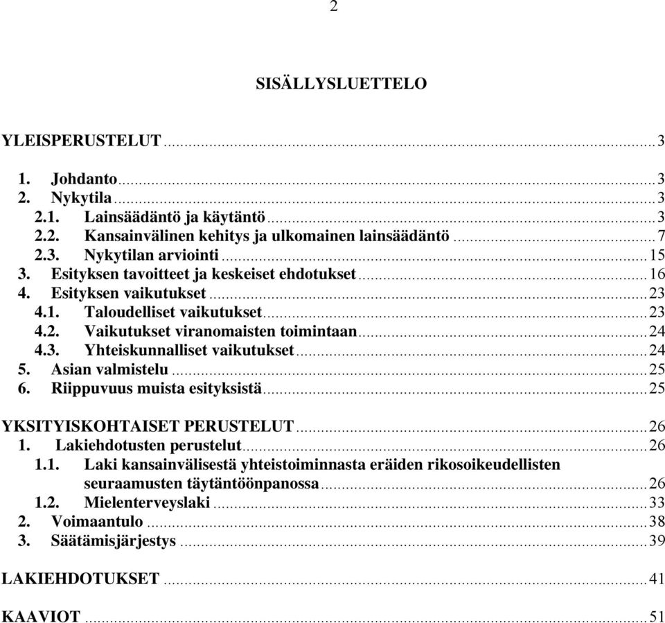 ..24 5. Asian valmistelu...25 6. Riippuvuus muista esityksistä...25 YKSITYISKOHTAISET PERUSTELUT...26 1.