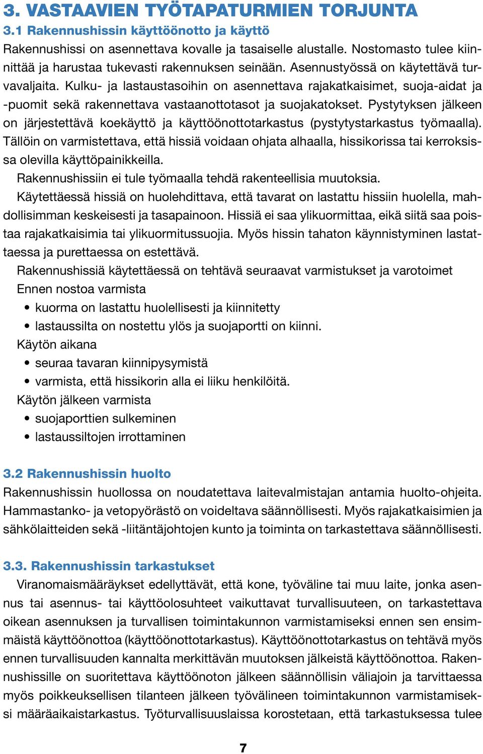 Kulku- ja lastaustasoihin on asennettava rajakatkaisimet, suoja-aidat ja -puomit sekä rakennettava vastaanottotasot ja suojakatokset.