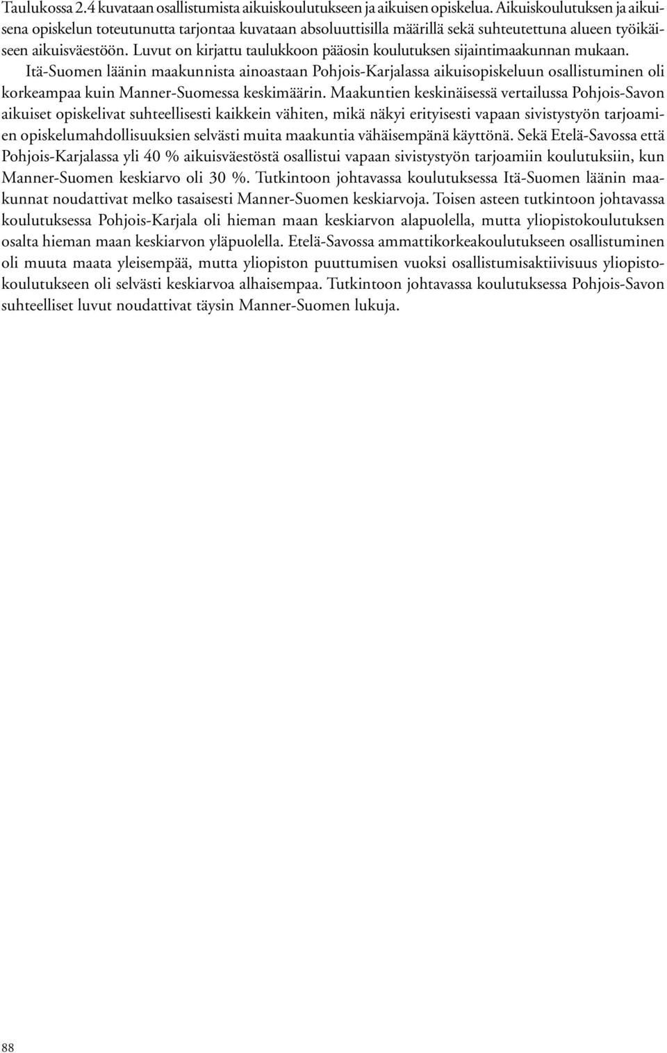 Luvut on kirjattu taulukkoon pääosin koulutuksen sijaintimaakunnan mukaan.