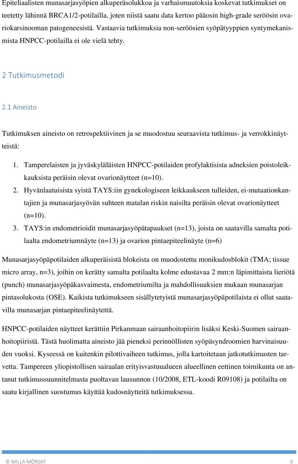 1 Aineisto Tutkimuksen aineisto on retrospektiivinen ja se muodostuu seuraavista tutkimus- ja verrokkinäytteistä: 1.