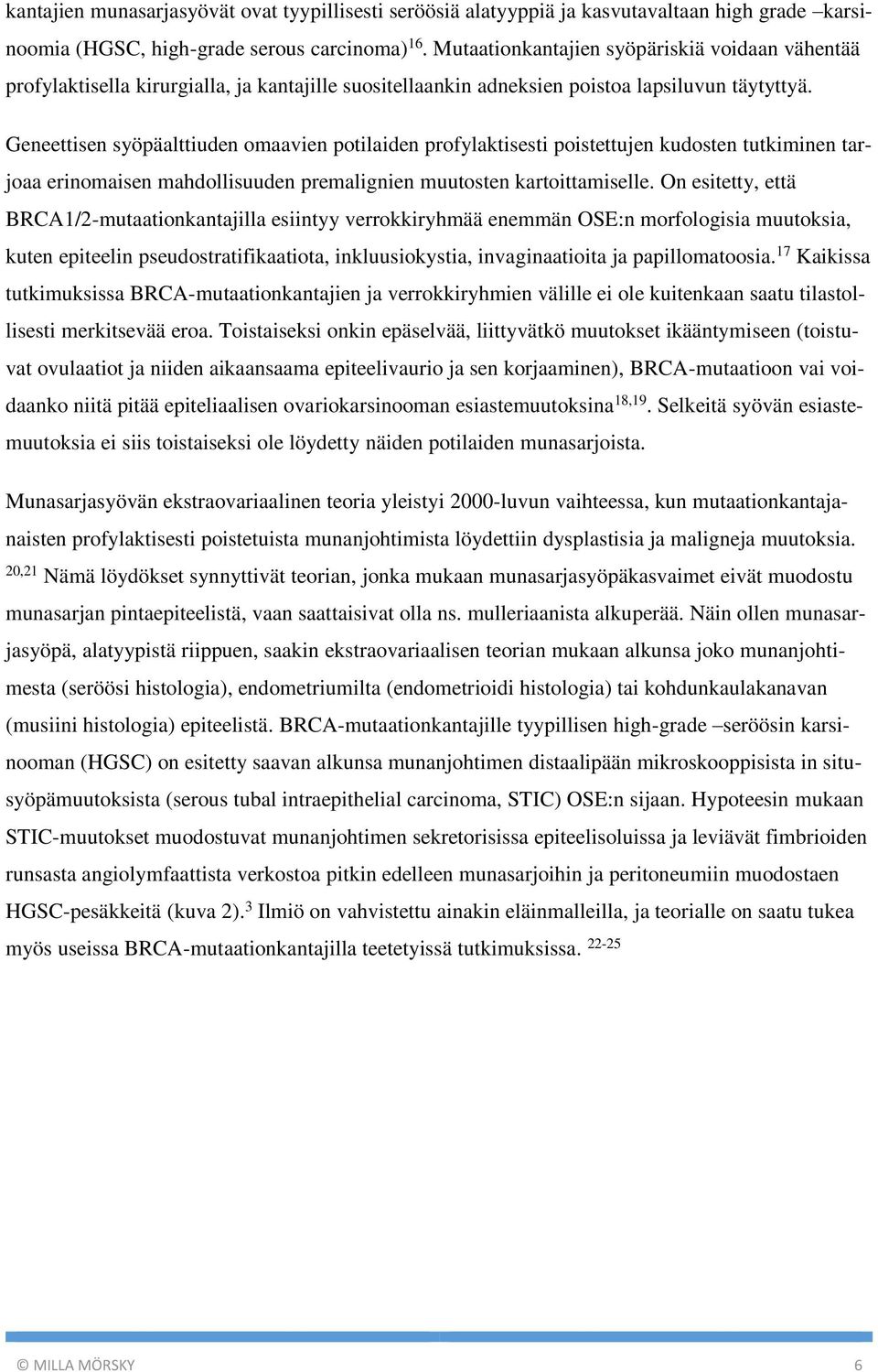 Geneettisen syöpäalttiuden omaavien potilaiden profylaktisesti poistettujen kudosten tutkiminen tarjoaa erinomaisen mahdollisuuden premalignien muutosten kartoittamiselle.