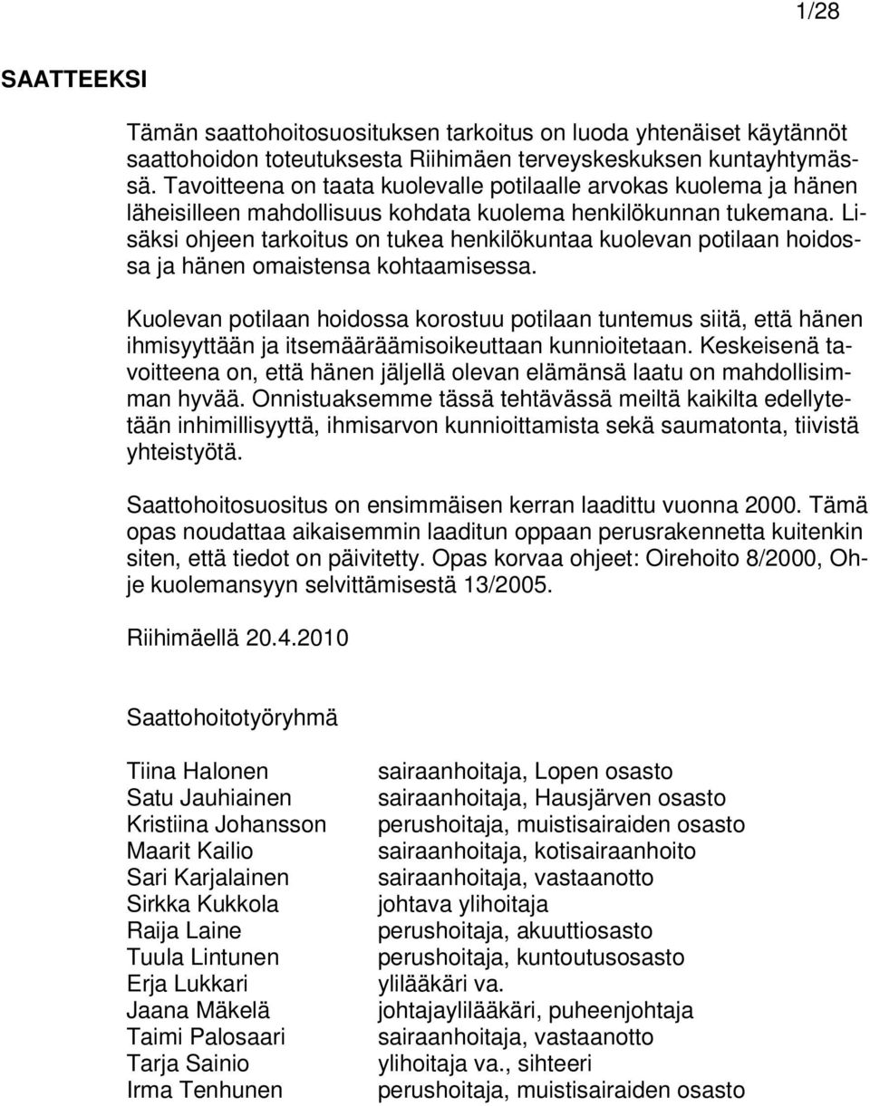 Lisäksi ohjeen tarkoitus on tukea henkilökuntaa kuolevan potilaan hoidossa ja hänen omaistensa kohtaamisessa.