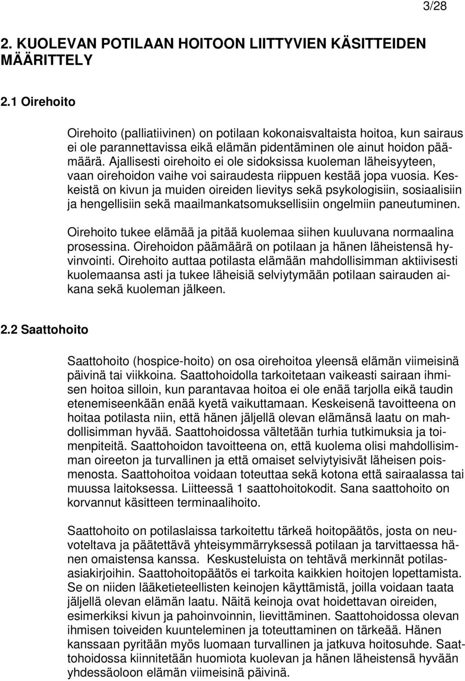 Ajallisesti oirehoito ei ole sidoksissa kuoleman läheisyyteen, vaan oirehoidon vaihe voi sairaudesta riippuen kestää jopa vuosia.