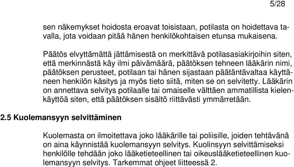 päätäntävaltaa käyttäneen henkilön käsitys ja myös tieto siitä, miten se on selvitetty.
