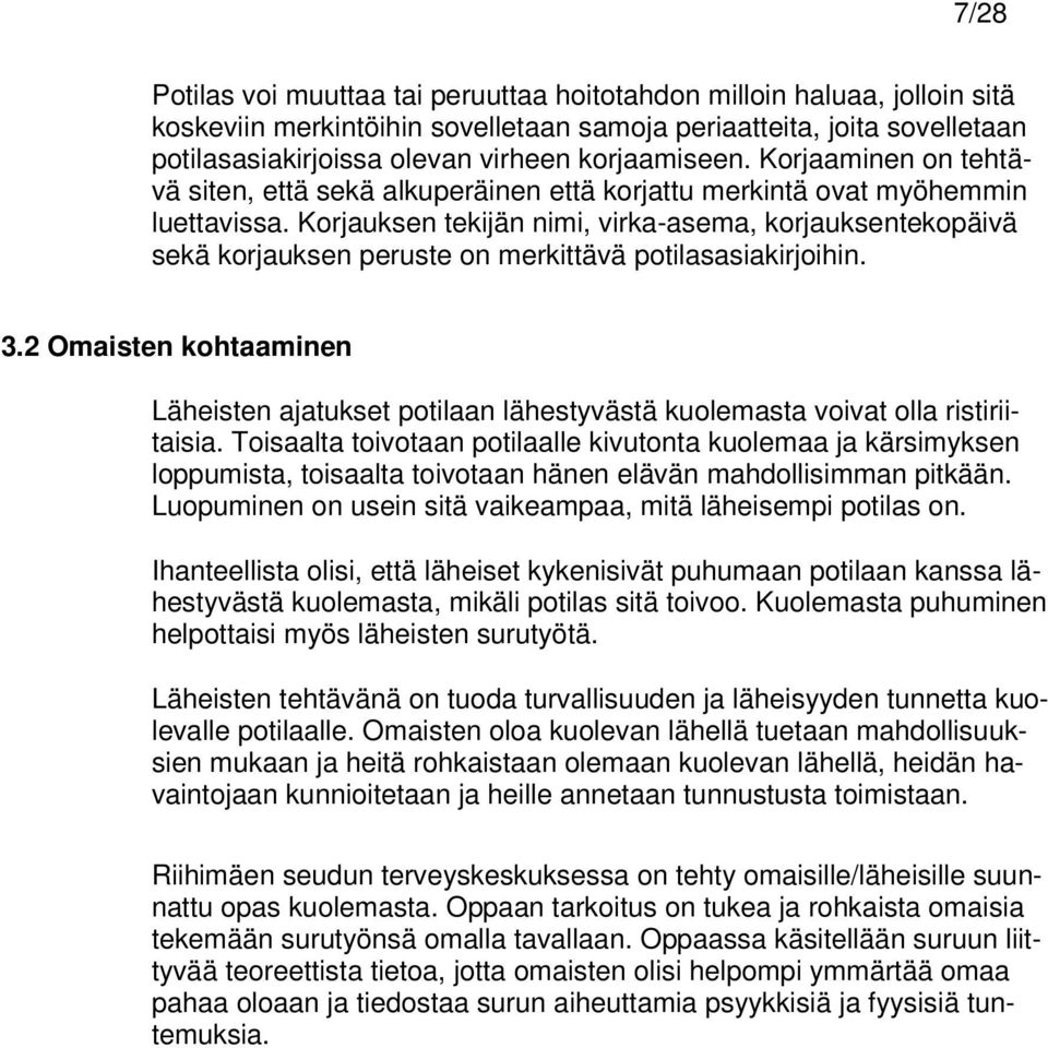Korjauksen tekijän nimi, virka-asema, korjauksentekopäivä sekä korjauksen peruste on merkittävä potilasasiakirjoihin. 3.