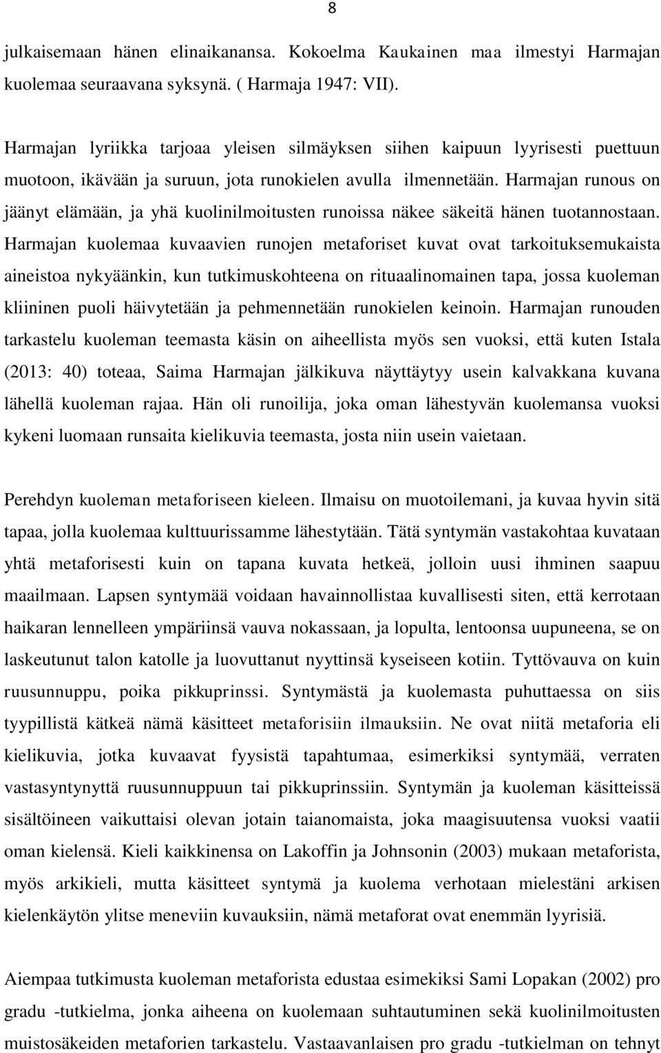 Harmajan runous on jäänyt elämään, ja yhä kuolinilmoitusten runoissa näkee säkeitä hänen tuotannostaan.