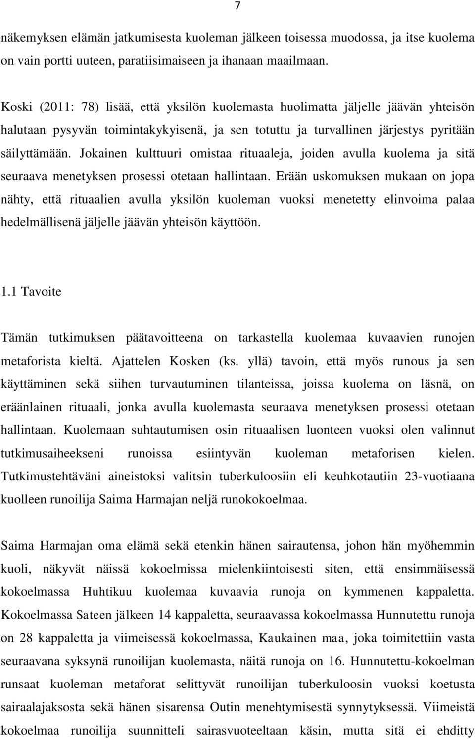 Jokainen kulttuuri omistaa rituaaleja, joiden avulla kuolema ja sitä seuraava menetyksen prosessi otetaan hallintaan.