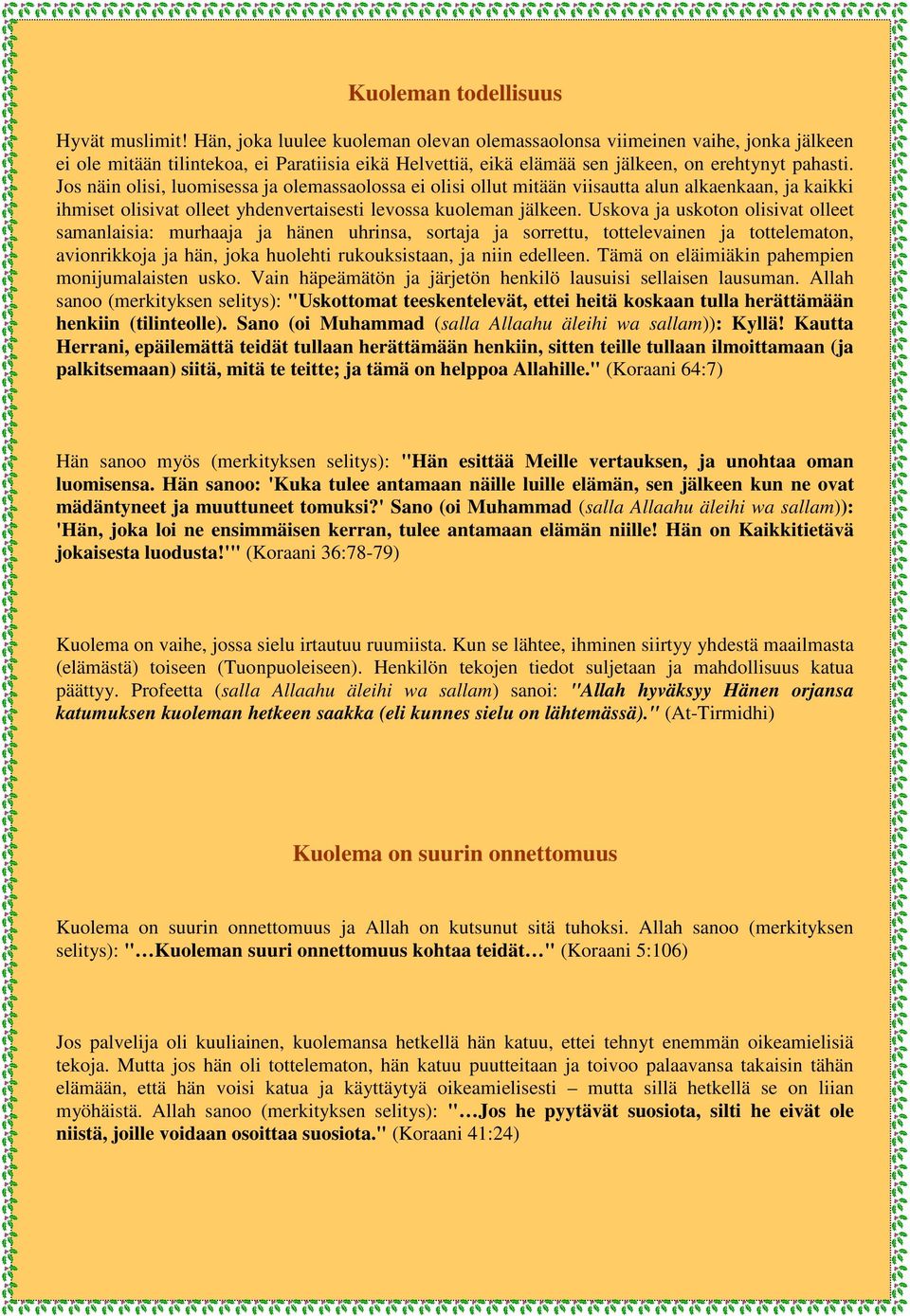 Jos näin olisi, luomisessa ja olemassaolossa ei olisi ollut mitään viisautta alun alkaenkaan, ja kaikki ihmiset olisivat olleet yhdenvertaisesti levossa kuoleman jälkeen.